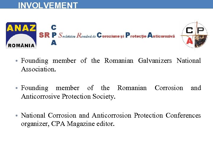 INVOLVEMENT • Founding member of the Romanian Galvanizers National Association. • Founding member of