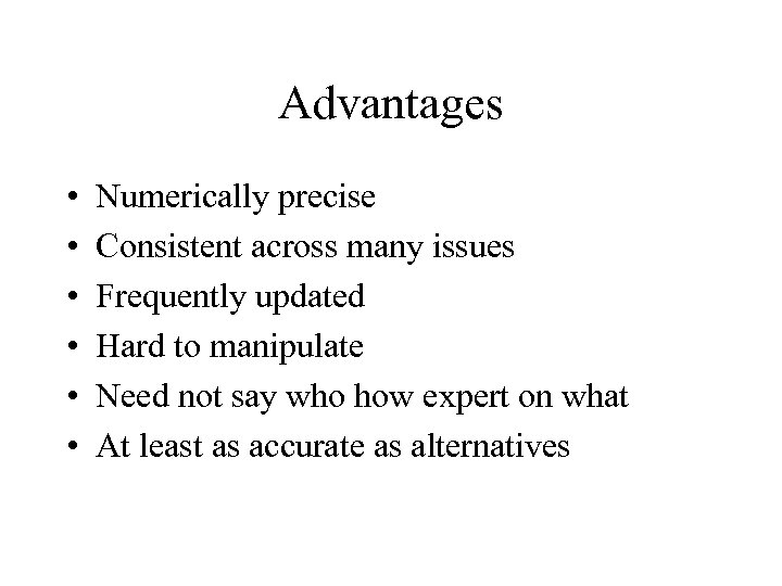 Advantages • • • Numerically precise Consistent across many issues Frequently updated Hard to