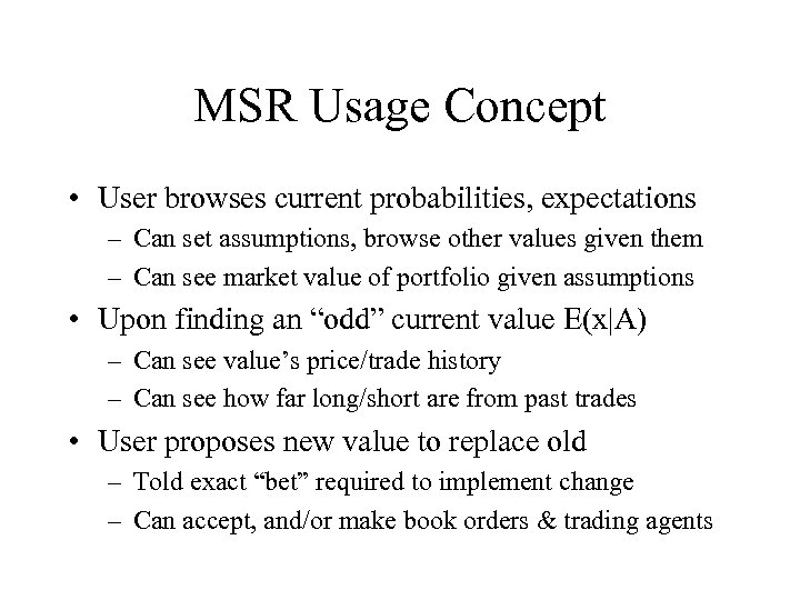 MSR Usage Concept • User browses current probabilities, expectations – Can set assumptions, browse