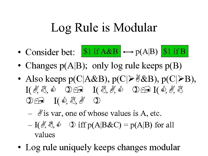 Log Rule is Modular p(A|B) $1 if B • Consider bet: $1 if A&B