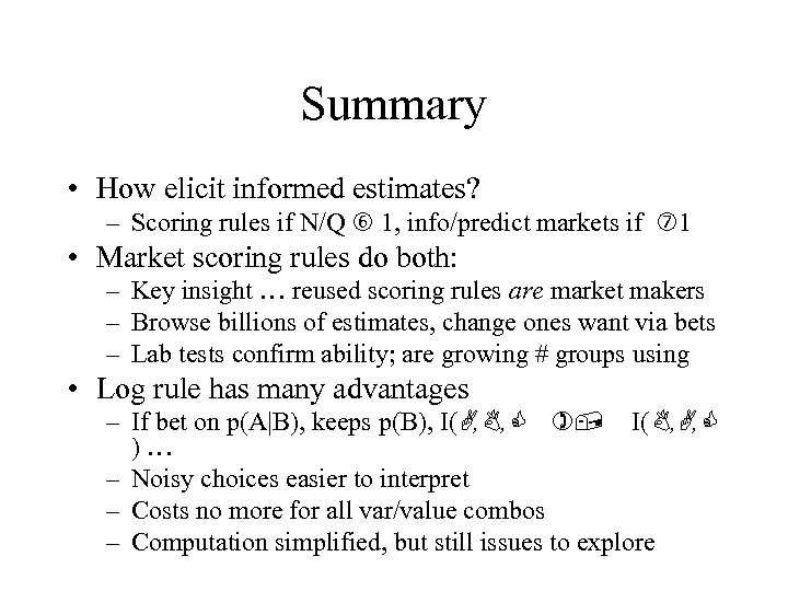 Summary • How elicit informed estimates? – Scoring rules if N/Q 1, info/predict markets