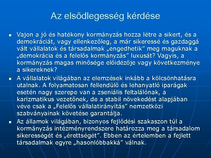 Az elsődlegesség kérdése n n n Vajon a jó és hatékony kormányzás hozza létre