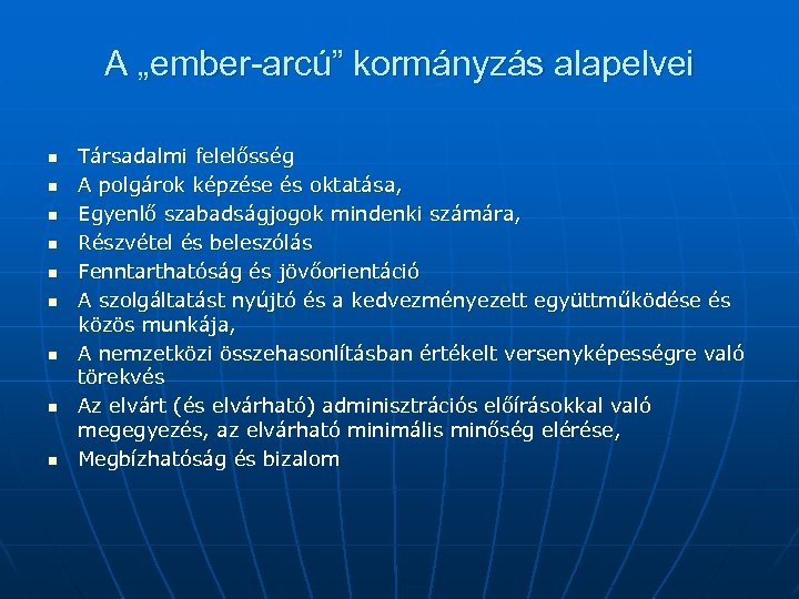 A „ember-arcú” kormányzás alapelvei n n n n n Társadalmi felelősség A polgárok képzése