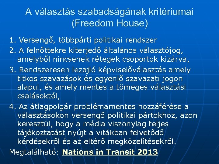 A választás szabadságának kritériumai (Freedom House) 1. Versengő, többpárti politikai rendszer 2. A felnőttekre