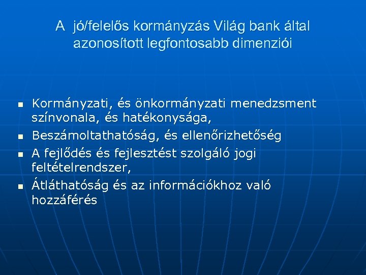 A jó/felelős kormányzás Világ bank által azonosított legfontosabb dimenziói n n Kormányzati, és önkormányzati