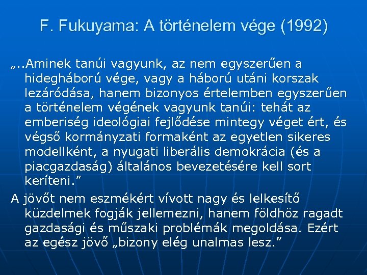 F. Fukuyama: A történelem vége (1992) „. . Aminek tanúi vagyunk, az nem egyszerűen