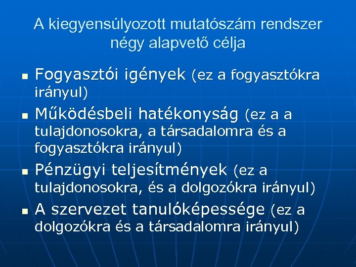 A kiegyensúlyozott mutatószám rendszer négy alapvető célja n Fogyasztói igények (ez a fogyasztókra irányul)