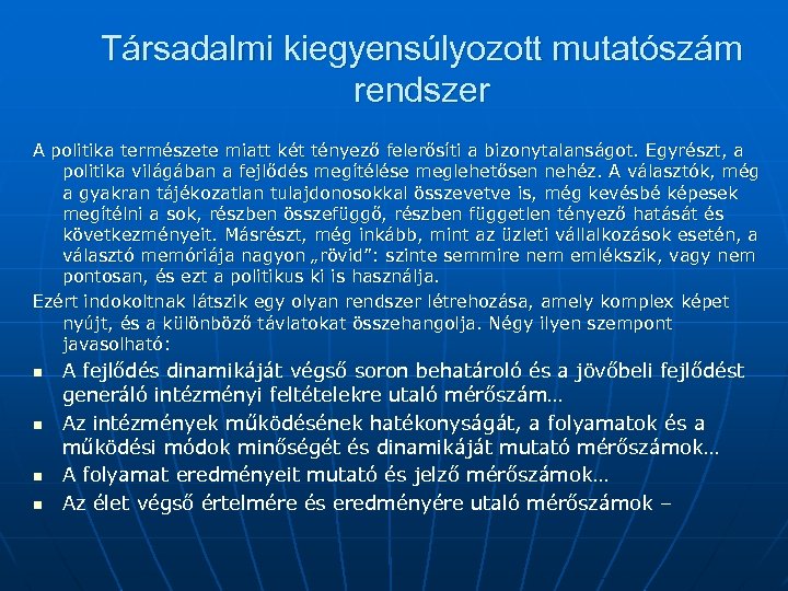 Társadalmi kiegyensúlyozott mutatószám rendszer A politika természete miatt két tényező felerősíti a bizonytalanságot. Egyrészt,