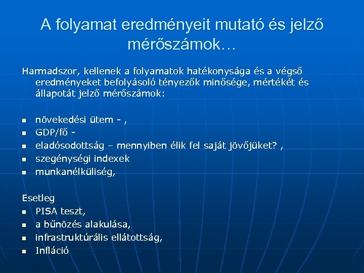 A folyamat eredményeit mutató és jelző mérőszámok… Harmadszor, kellenek a folyamatok hatékonysága és a