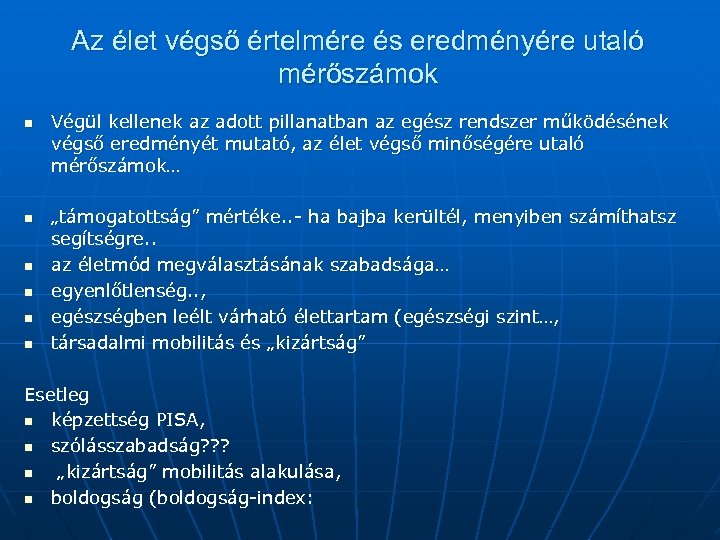 Az élet végső értelmére és eredményére utaló mérőszámok n Végül kellenek az adott pillanatban