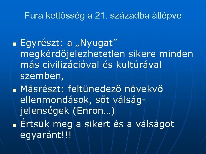 Fura kettősség a 21. századba átlépve n n n Egyrészt: a „Nyugat” megkérdőjelezhetetlen sikere