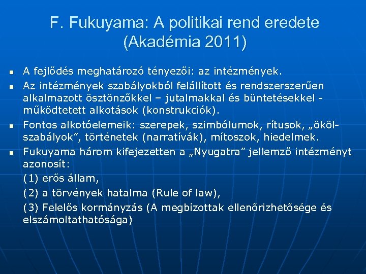 F. Fukuyama: A politikai rend eredete (Akadémia 2011) n n A fejlődés meghatározó tényezői: