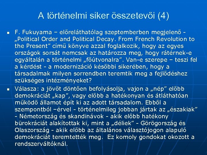 A történelmi siker összetevői (4) n n F. Fukuyama – előreláthatólag szeptemberben megjelenő -