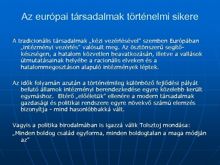 Az európai társadalmak történelmi sikere A tradicionális társadalmak „kézi vezérlésével” szemben Európában „intézményi vezérlés”