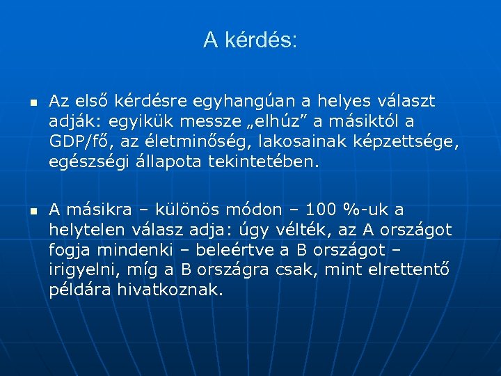 A kérdés: n n Az első kérdésre egyhangúan a helyes választ adják: egyikük messze