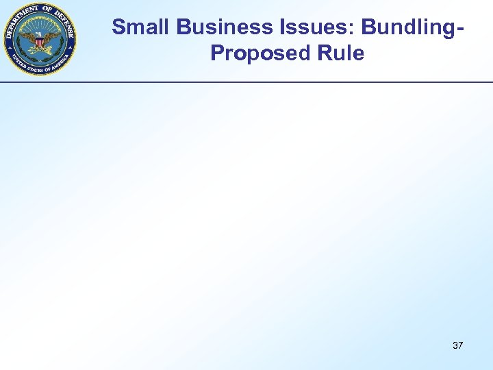 Small Business Issues: Bundling. Proposed Rule 37 