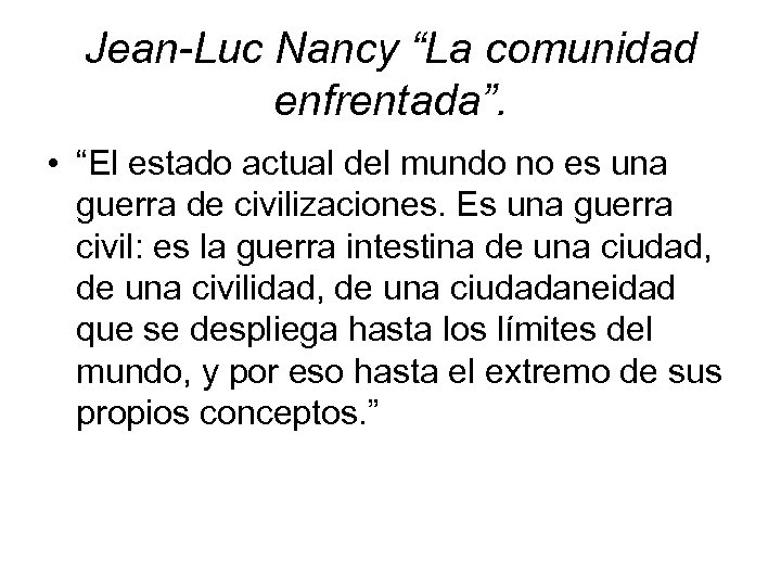 Jean-Luc Nancy “La comunidad enfrentada”. • “El estado actual del mundo no es una