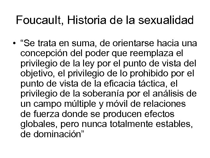 Foucault, Historia de la sexualidad • “Se trata en suma, de orientarse hacia una
