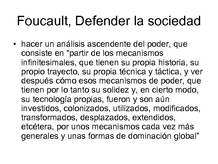 Foucault, Defender la sociedad • hacer un análisis ascendente del poder, que consiste en
