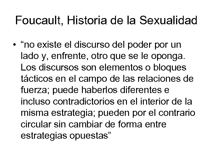 Foucault, Historia de la Sexualidad • “no existe el discurso del poder por un