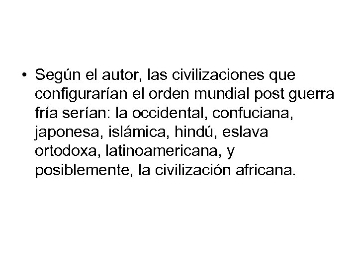  • Según el autor, las civilizaciones que configurarían el orden mundial post guerra