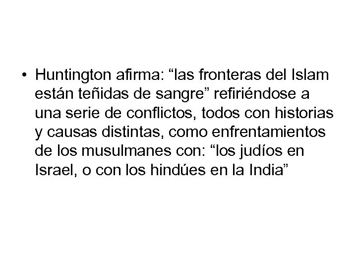  • Huntington afirma: “las fronteras del Islam están teñidas de sangre” refiriéndose a