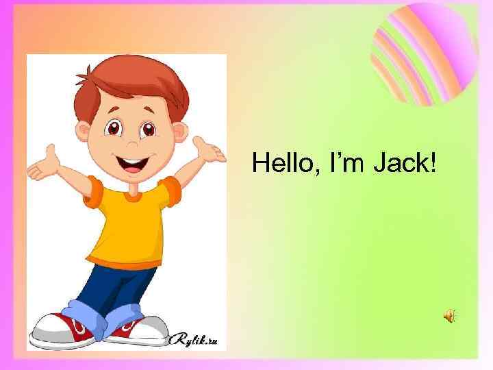  Hello, I’m Jack! 