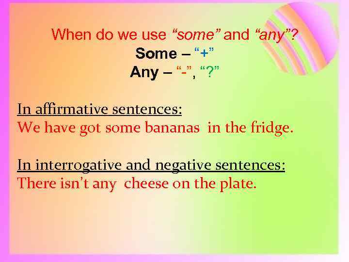 When do we use “some” and “any”? Some – “+” Any – “-”, “?