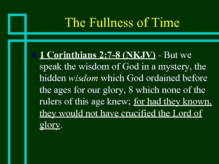 The Fullness of Time n 1 Corinthians 2: 7 -8 (NKJV) - But we