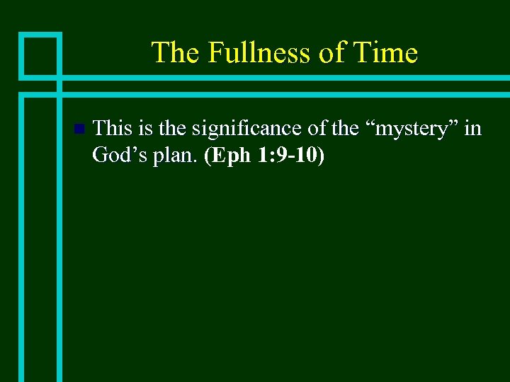 The Fullness of Time n This is the significance of the “mystery” in God’s