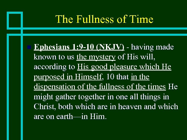 The Fullness of Time n Ephesians 1: 9 -10 (NKJV) - having made known