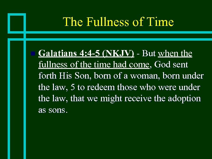 The Fullness of Time n Galatians 4: 4 -5 (NKJV) - But when the