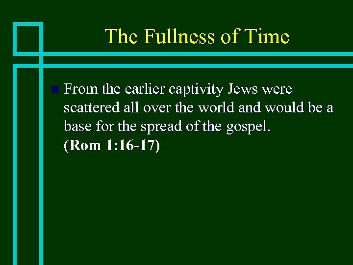 The Fullness of Time n From the earlier captivity Jews were scattered all over