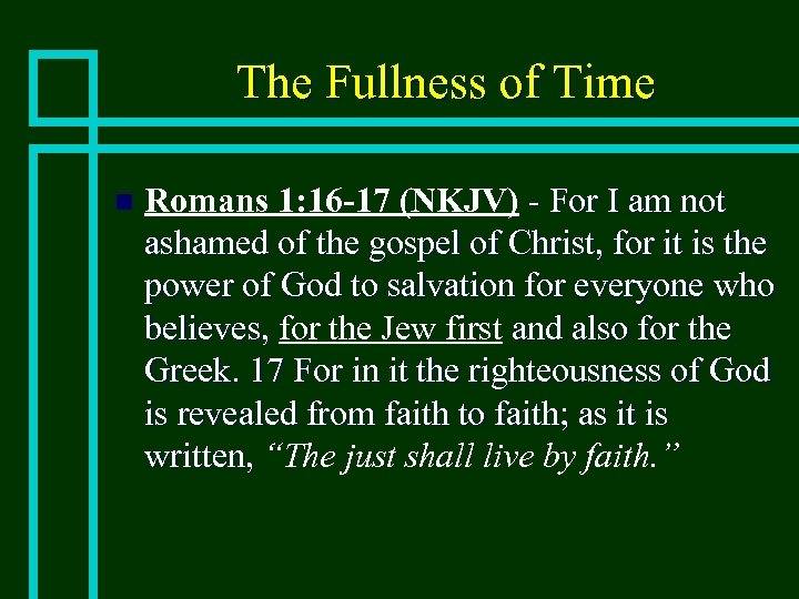 The Fullness of Time n Romans 1: 16 -17 (NKJV) - For I am