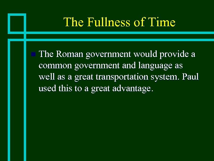 The Fullness of Time n The Roman government would provide a common government and