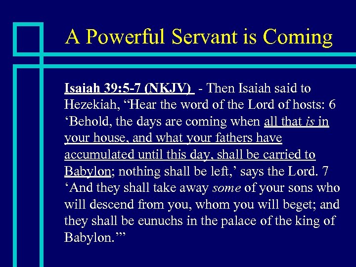 A Powerful Servant is Coming n Isaiah 39: 5 -7 (NKJV) - Then Isaiah