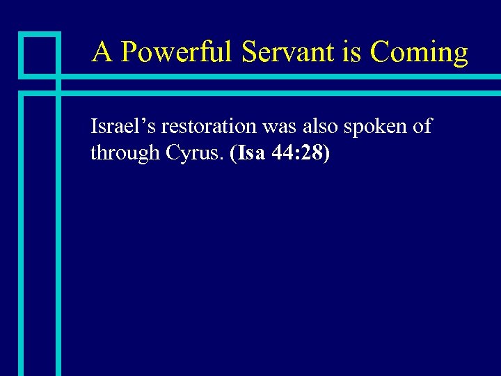 A Powerful Servant is Coming n Israel’s restoration was also spoken of through Cyrus.