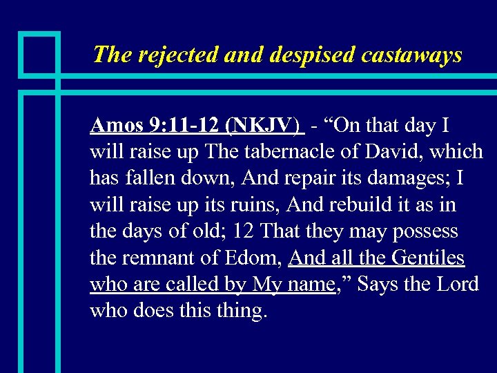 The rejected and despised castaways n Amos 9: 11 -12 (NKJV) - “On that