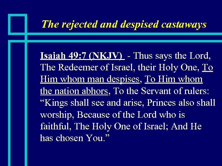 The rejected and despised castaways n Isaiah 49: 7 (NKJV) - Thus says the