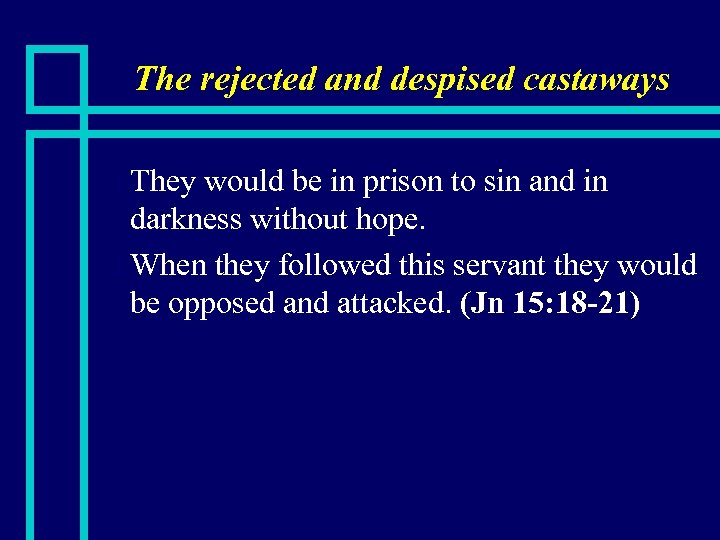 The rejected and despised castaways They would be in prison to sin and in