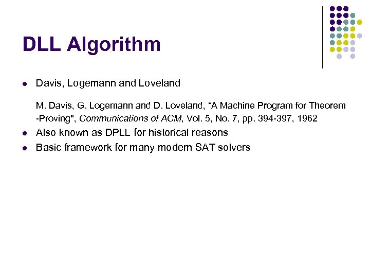DLL Algorithm l Davis, Logemann and Loveland M. Davis, G. Logemann and D. Loveland,