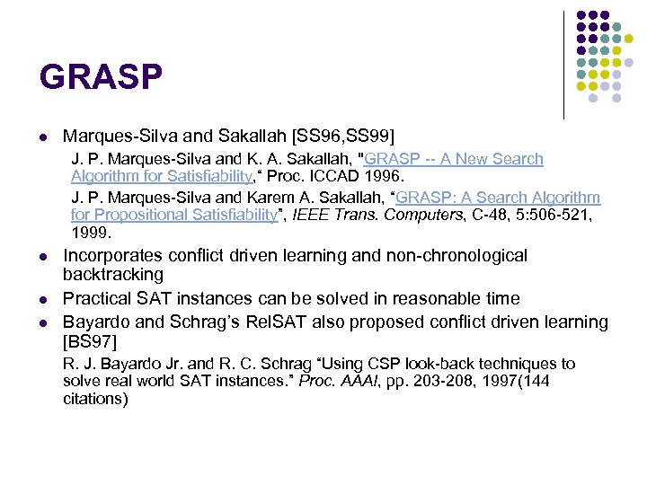 GRASP l Marques-Silva and Sakallah [SS 96, SS 99] J. P. Marques-Silva and K.