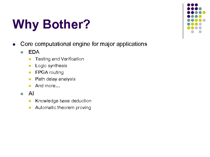 Why Bother? l Core computational engine for major applications l EDA l l l