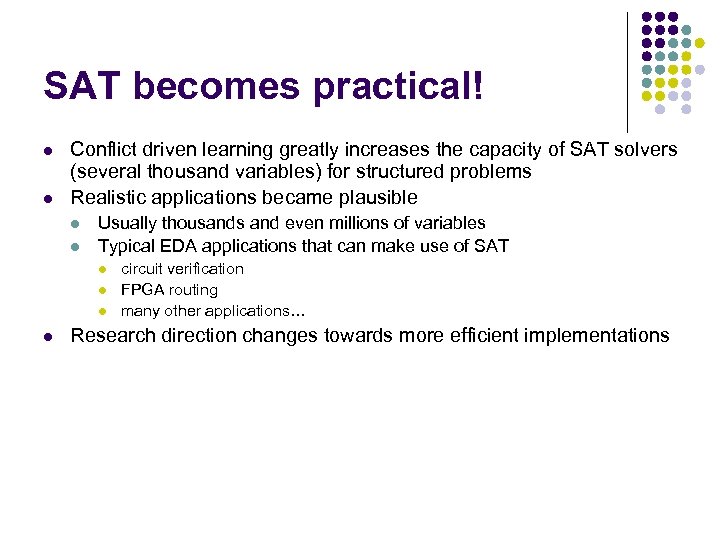 SAT becomes practical! l l Conflict driven learning greatly increases the capacity of SAT