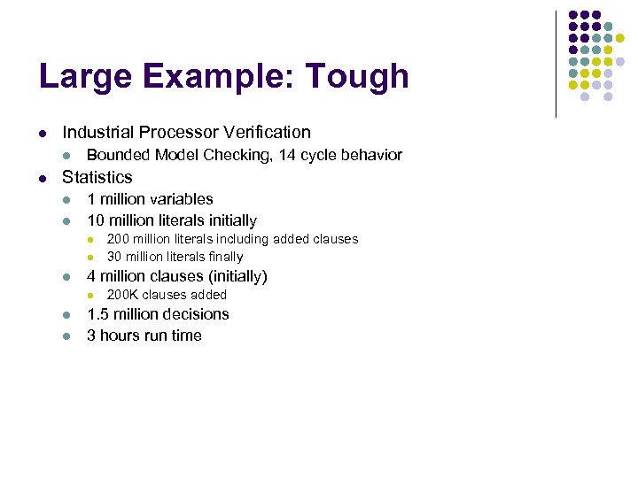 Large Example: Tough l Industrial Processor Verification l l Bounded Model Checking, 14 cycle
