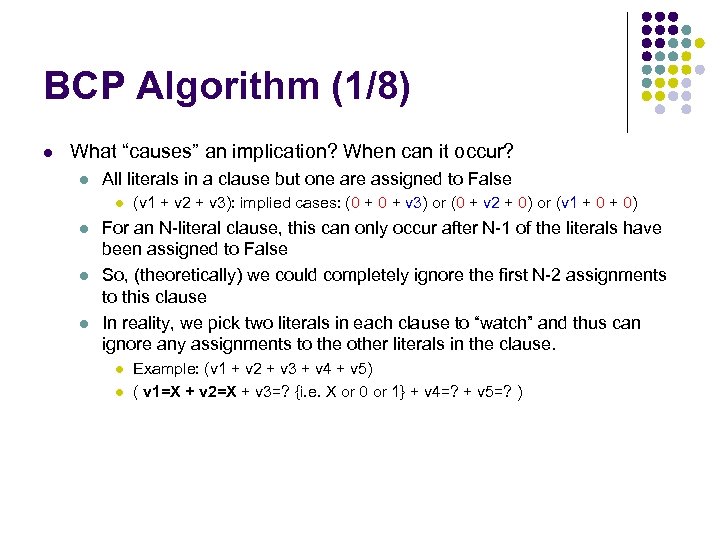 BCP Algorithm (1/8) l What “causes” an implication? When can it occur? l All