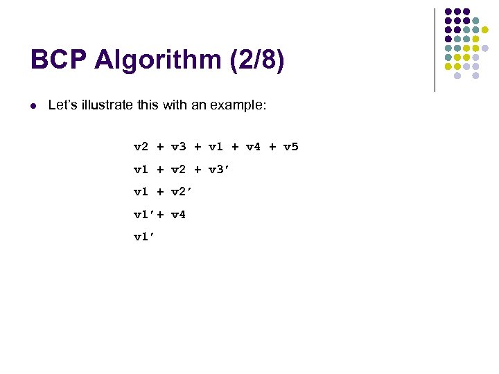 BCP Algorithm (2/8) l Let’s illustrate this with an example: v 2 + v