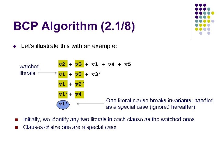 BCP Algorithm (2. 1/8) l Let’s illustrate this with an example: watched literals v