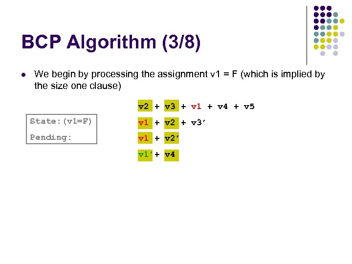 BCP Algorithm (3/8) l We begin by processing the assignment v 1 = F
