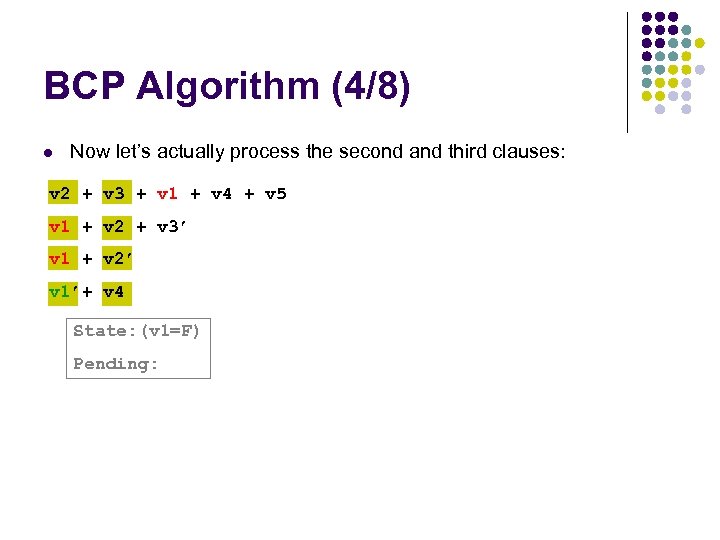 BCP Algorithm (4/8) l Now let’s actually process the second and third clauses: v